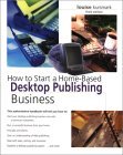 How to Start a Home-Based Desktop Publishing Business,