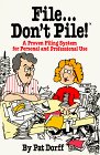 File...Don't Pile : A proven filing system for personal and professional use